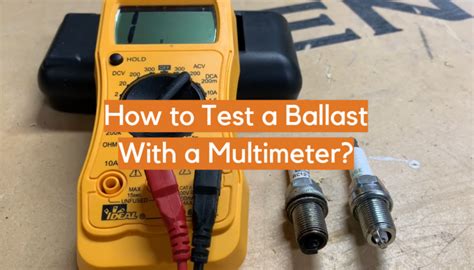 how to test a ballast with a multimeter|How to Test a Ballast with a Multimeter .